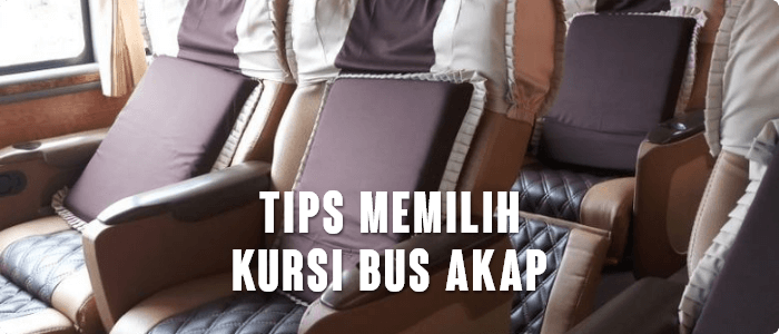 7 Tips Memilih Kursi Bus AKAP Yang Nyaman Untuk Perjalanan