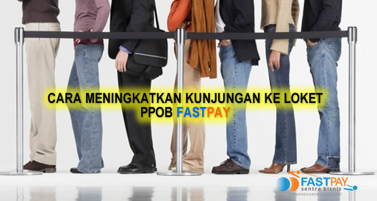 cara meningkatkan kunjungan ke loket ppob fastpay